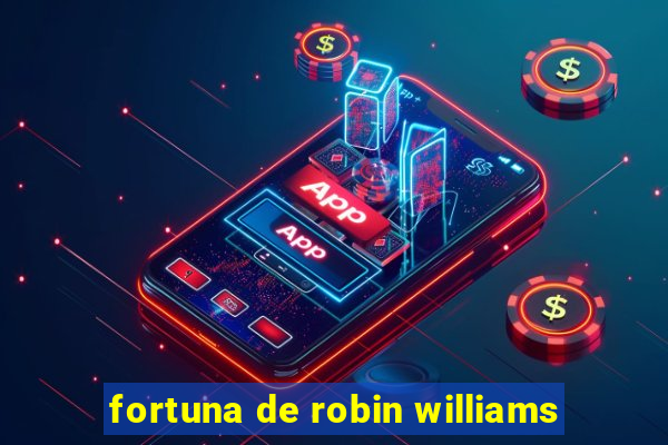 fortuna de robin williams